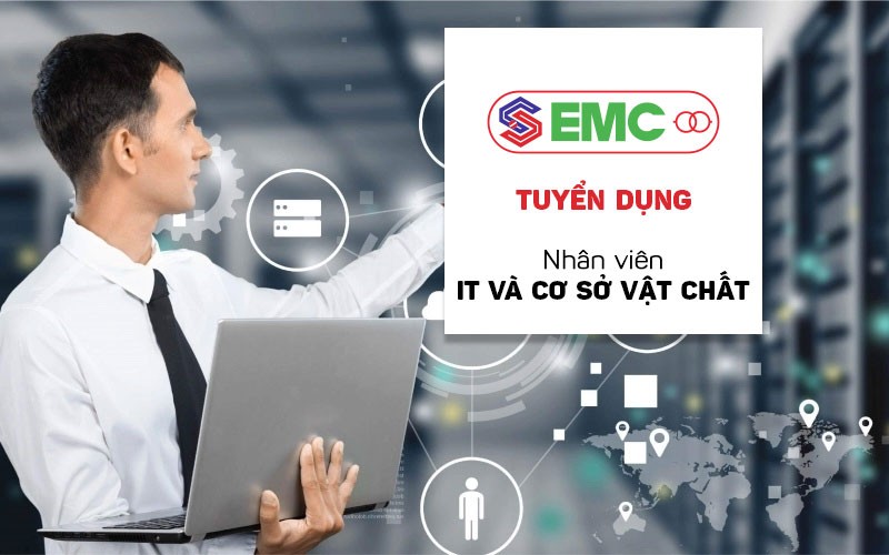 EMC Tuyển dụng: Nhân viên IT và cơ sở vật chất